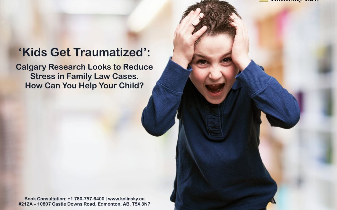 ‘Kids Get Traumatized’: Calgary Research Looks to Reduce Stress in Family Law Cases. How Can You Help Your Child?